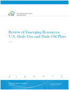 Review of Emerging Resources: U.S. Shale Gas and Shale Oil Plays July 2011