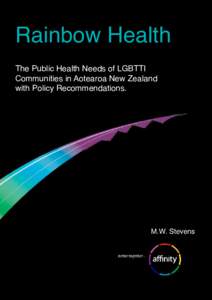 Rainbow Health The Public Health Needs of LGBTTI Communities in Aotearoa New Zealand with Policy Recommendations.  M.W. Stevens