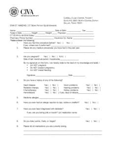 CARRELL CLINIC CENTER, TOWER 1 SUITE 410, 9301 NORTH CENTRAL EXPWY. DALLAS, TEXAS[removed]CIVA CT IMAGING | CT SCAN PATIENT QUESTIONNAIRE Name: ______________________________________ Date of Birth: ______________ Sex _____