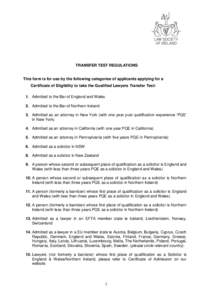 TRANSFER TEST REGULATIONS  This form is for use by the following categories of applicants applying for a Certificate of Eligibility to take the Qualified Lawyers Transfer Test: 1. Admitted to the Bar of England and Wales