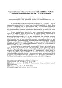 Implementation and Inter-comparison of the CICE and LIM Sea Ice Model Component in the Common UKMO-NOCS NEMO Configuration Yevgeny Aksenov1, Beverly de Cuevas1 and Steven Alderson1 1 National Oceanography Centre Southamp