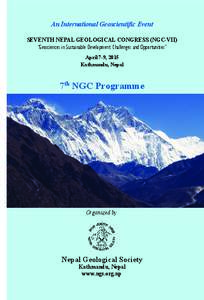 An International Geoscientific Event SEVENTH NEPAL GEOLOGICAL CONGRESS (NGC-VII) “Geosciences in Sustainable Development: Challenges and Opportunities” April 7-9, 2015 Kathmandu, Nepal