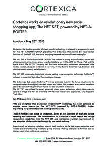    Cortexica works on revolutionary new social shopping app, The NET SET, powered by NET-APORTER. London – May 20 th , 2015 Cortexica, the leading provider of visual search technology, is pleased to announce its work