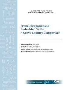 BACKGROUND PAPER FOR THE WORLD DEVELOPMENT REPORT 2013 From Occupations to Embedded Skills: A Cross-Country Comparison