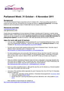 Parliament Week: 31 October – 6 November 2011 Background The very first Parliament Week is launched on the 31 October[removed]This is an exciting opportunity to explore the work and role of Parliament and, through the th