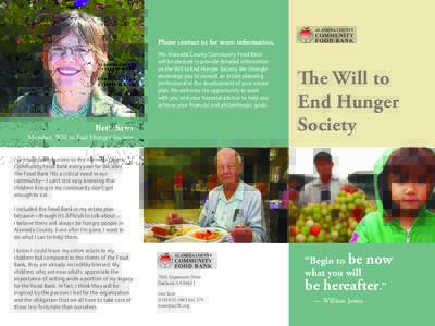 Please contact us for more information. The Alameda County Community Food Bank will be pleased to provide detailed information on the Will to End Hunger Society. We strongly encourage you to consult an estate planning pr