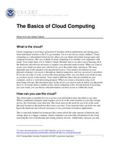 The Basics of Cloud Computing Alexa Huth and James Cebula What is the cloud? Cloud computing is receiving a great deal of attention, both in publications and among users, from individuals at home to the U.S. government. 