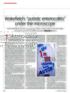 Autism Research  Wakefield’s “autistic enterocolitis” under the microscope Andrew Wakefield’s claims for a new bowel condition in autistic children have been largely overlooked in the furore over MMR vaccination.