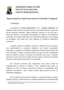 UNIVERSIDADE FEDERAL DO CEARÁ INSTITUTO DE CULTURA E ARTE CURSO DE COMUNICAÇÃO SOCIAL Regulamentação do Projeto Experimental em Publicidade e Propaganda 1) INTRODUÇÃO