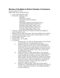 Minutes of the Madoc & District Chamber of Commerce Tuesday, February 19th, 2013 Madoc Public Library and Cultural Centre 1. Call to order by Rob Price, Chair 2. Introductions: Rob Price, Chair Jim Bakker