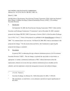 SECURITIES AND EXCHANGE COMMISSION (Release No[removed]; File No. SR-FICC[removed]March 21, 2006 Self-Regulatory Organizations; Fixed Income Clearing Corporation; Order Approving Proposed Rule Change to Enhance the Rep