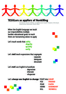 TESOLers as appliers of Nonkilling by Francisco Gomes de Matos, an applied peace linguist, President of the Board, Brazil America Association, Recife, Brazil. When the English language we teach our responsibilities multi