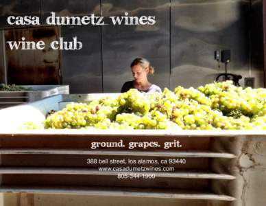 casa dumetz wines wine club ground. grapes. grit. 388 bell street, los alamos, cawww.casadumetzwines.com