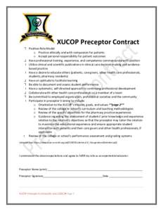 XUCOP Preceptor Contract Positive Role Model o Practice ethically and with compassion for patients o Accept personal responsibility for patient outcomes Have professional training, experience, and competence commensurate