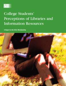 College Students’ Perceptions of Libraries and Information Resources A Report to the OCLC Membership  College Students’