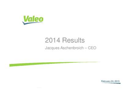 2014 Results Jacques Aschenbroich – CEO February 24, 2015 February 24, 2015 I 1