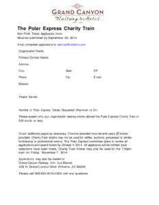 The Polar Express Charity Train Non-Profit Ticket Application Form Must be submitted by September 30, 2014 Email completed applications to [removed] Organization Name: Primary Contact Name: