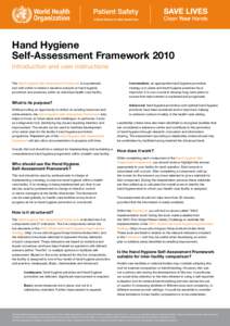 Hand Hygiene Self-Assessment Framework 2010 Introduction and user instructions The Hand Hygiene Self-Assessment Framework is a systematic tool with which to obtain a situation analysis of hand hygiene promotion and pract