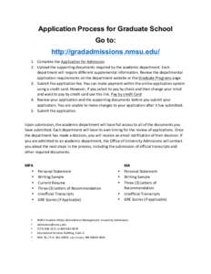 Application Process for Graduate School Go to: http://gradadmissions.nmsu.edu/ 1. Complete	
  the	
  Application	
  for	
  Admission.	
   2. Upload	
  the	
  supporting	
  documents	
  required	
  by	
  the	
 