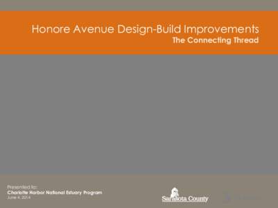 Honore Avenue Design-Build Improvements The Connecting Thread Presented to: Charlotte Harbor National Estuary Program June 4, 2014