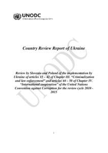Country Review Report of Ukraine  Review by Slovenia and Poland of the implementation by Ukraine of articles 15 – 42 of Chapter III. “Criminalization and law enforcement” and articles 44 – 50 of Chapter IV. “In