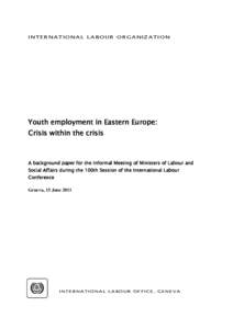 INT ER NATION AL LABOUR ORGANIZAT ION  Youth employment in Eastern Europe: Crisis within the crisis  A background paper for the Informal Meeting of Ministers of Labour and