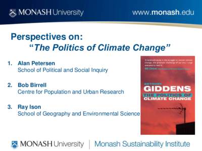 Perspectives on: “The Politics of Climate Change” 1. Alan Petersen School of Political and Social Inquiry 2. Bob Birrell Centre for Population and Urban Research