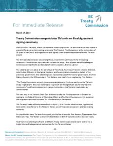 March 17, 2014  Treaty Commission congratulates Tla’amin on Final Agreement signing ceremony VANCOUVER – Saturday, March 15 marked a historic day for the Tla’amin Nation as they hosted a powerful Final Agreement si