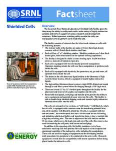 Factsheet Shielded Cells Years of experience with the manipulators enable SRNL Shielded Cell operators to perform tasks that require great dexterity.