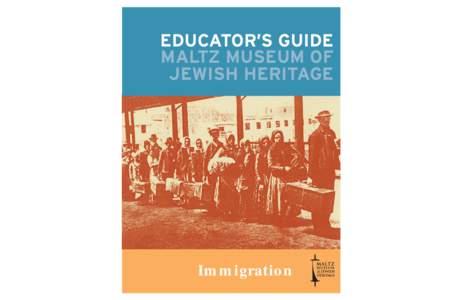 EDUCATOR’S GUIDE MALTZ MUSEUM OF JEWISH HERITAGE Immigration