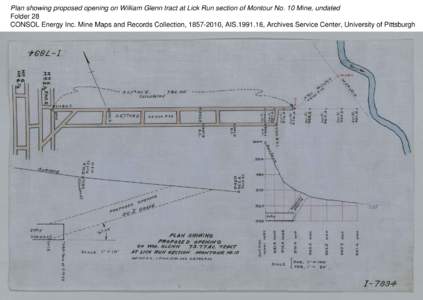 Plan showing proposed opening on William Glenn tract at Lick Run section of Montour No. 10 Mine, undated Folder 28 CONSOL Energy Inc. Mine Maps and Records Collection, [removed], AIS[removed], Archives Service Center, Uni