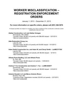 WORKER MISCLASSIFICATION – REGISTRATION ENFORCEMENT ORDERS January 1, 2013 – December 31, 2013 For more information on specific orders, please call[removed]All stayed penalties are stayed on condition of no fu