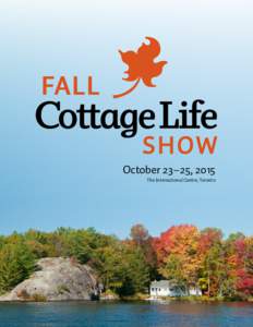October 23 – 25, 2015 The International Centre, Toronto “The Cottage Life Show has been an amazing jumping-off point for my small business. Since my first show, my company has grown at a rate I never thought pos