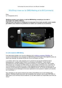 Communiqué de presse prêt pour une diffusion immédiate  WiziShop mise sur le SMS-Mailing et le M-Commerce Paris, Le 14 Septembre 2012, WiziShop propose à ses clients un outil de SMS-Mailing complet pour les aider à