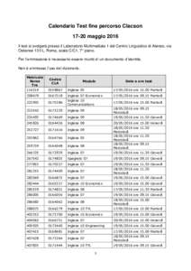 Calendario Test fine percorso Clacsonmaggio 2016 Il test si svolgerà presso il Laboratorio Multimediale 1 del Centro Linguistico di Ateneo, via Ostiense 131/L, Roma, scala C/C1, 7° piano. Per l’ammissione è n