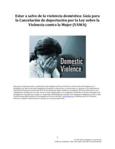 Estar a salvo de la violencia doméstica: Guía para la Cancelación de deportación por la Ley sobre la Violencia contra la Mujer (VAWA) Esta guía ha sido preparada y actualizada por las abogadas del Proyecto Florence 