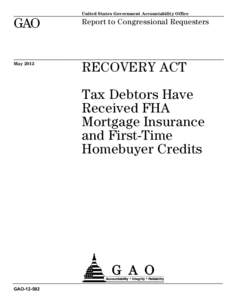 GAO[removed], Recovery Act: Tax Debtors Have Received FHA Mortgage Insurance and First-Time Homebuyer Credits