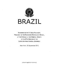 BRAZIL STATEMENT BY H. E. DILMA ROUSSEFF, PRESIDENT OF THE FEDERATIVE REPUBLIC OF BRAZIL, AT THE OPENING OF THE GENERAL DEBATE OF THE 67TH SESSION OF THE