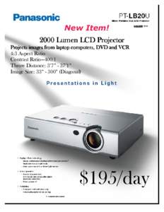 New Item! 2000 Lumen LCD Projector Projects images from laptop computers, DVD and VCR 4:3 Aspect Ratio Contrast Ratio—400:1 Throw Distance: 3’7” - 37’1”