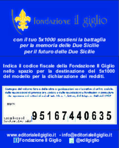 con il tuo 5x1000 sostieni la battaglia per la memoria delle Due Sicilie per il futuro delle Due Sicilie Indica il codice fiscale della Fondazione Il Giglio nello spazio per la destinazione del 5x1000 del modello per la 