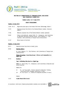 MEETING OF CHAIRPERSONS OF COMMUNICATIONS, EDUCATION AND TRANSPORT COMMITTEES Dublin Castle, 16-17 June 2013 DRAFT PROGRAMME Sunday, 16 June[removed]:00 – 18:15