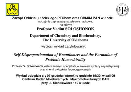 Zarząd Oddziału Łódzkiego PTChem oraz CBMiM PAN w Łodzi uprzejmie zapraszają na zebranie naukowe, na którym Profesor Vadim SOLOSHONOK Department of Chemistry and Biochemistry,