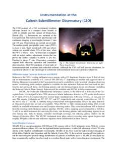 Instrumentation	
  at	
  the	
   Caltech	
  Submillimeter	
  Observatory	
  (CSO)	
   	
   The CSO consists of a 10.4 m diameter Leighton telescope housed in a compact dome located at 4,100 m altitude near the su