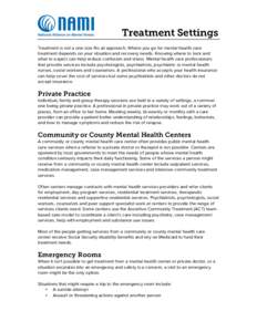 Treatment Settings Treatment is not a one size fits all approach. Where you go for mental health care treatment depends on your situation and recovery needs. Knowing where to look and what to expect can help reduce confu