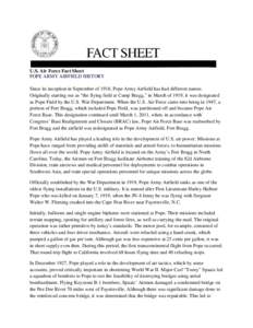 U.S. Air Force Fact Sheet POPE ARMY AIRFIELD HISTORY Since its inception in September of 1918, Pope Army Airfield has had different names. Originally starting out as “the flying field at Camp Bragg,” in March of 1919