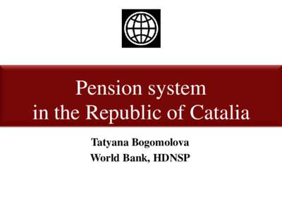 Pension system in the Republic of Catalia Tatyana Bogomolova World Bank, HDNSP  System Design