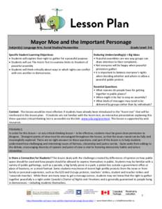 Mayor Moe and the Important Personage Subject(s): Language Arts, Social Studies/Humanities Specific Student Learning Objectives:  Students will explore their right to gather for a peaceful purpose.  Students will u