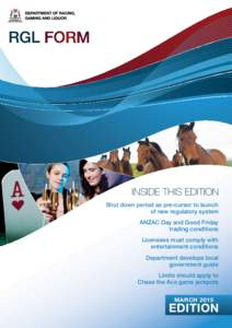 INSIDE THIS EDITION Shut down period as pre-cursor to launch of new regulatory system ANZAC Day and Good Friday trading conditions Licensees must comply with