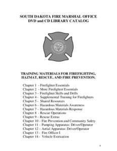SOUTH DAKOTA FIRE MARSHAL OFFICE DVD and CD LIBRARY CATALOG TRAINING MATERIALS FOR FIREFIGHTING, HAZMAT, RESCUE, AND FIRE PREVENTION. Chapter 1 - Firefighter Essentials