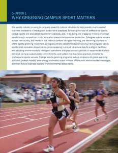 CHAPTER 1  WHY GREENING CAMPUS SPORT MATTERS The sports industry is using its uniquely powerful cultural influence to help provide much-needed business leadership in ecologically sustainable practices. Following the lead